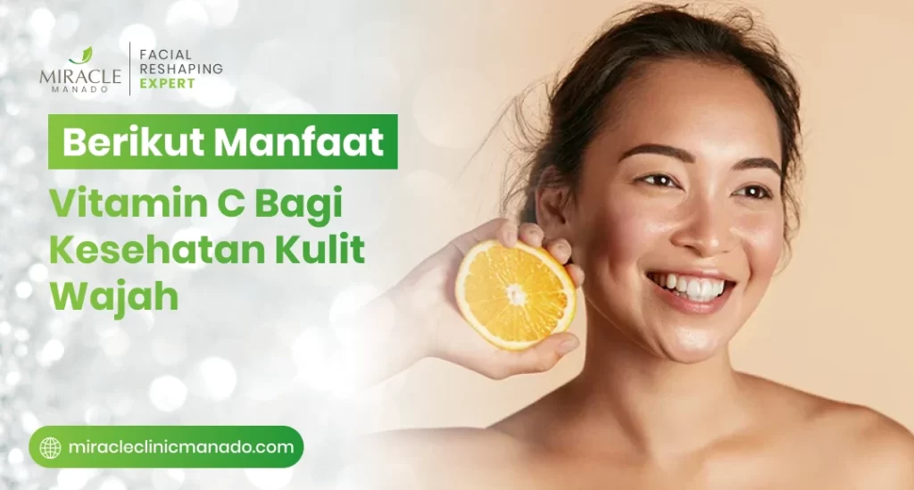 Manfaat dan Efek Samping Vitamin C Bagi Kesehatan Kulit Wajah