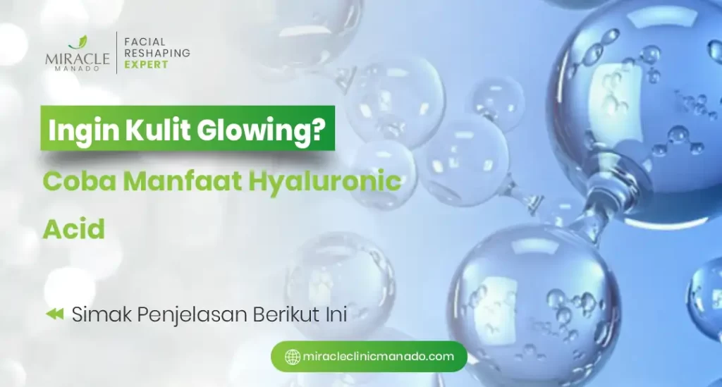 Ingin Kulit Glowing Coba Manfaat Hyaluronic Acid