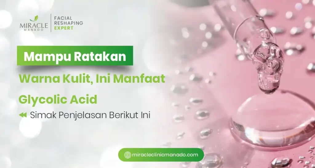 Mampu Ratakan Warna Kulit, Ini Manfaat Glycolic Acid