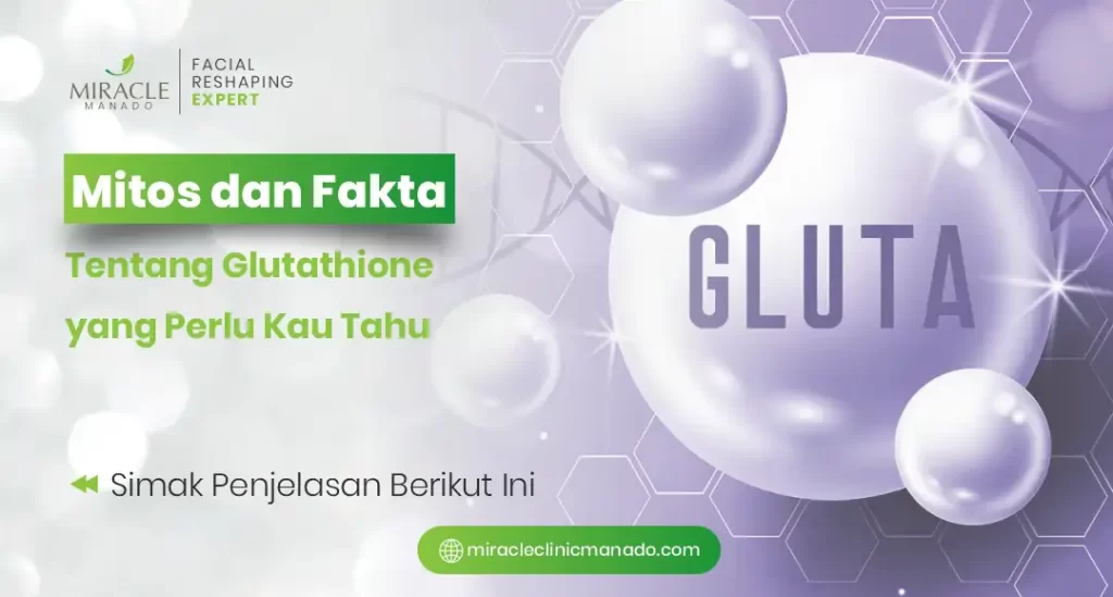 Mitos dan Fakta Tentang Glutathione yang Perlu Kamu Tahu