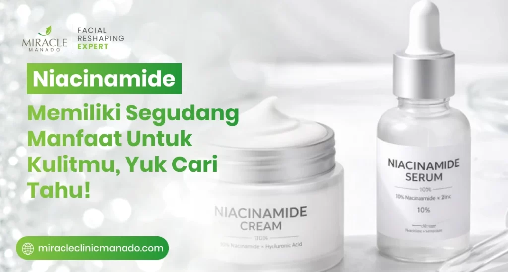 Niacinamide Memiliki Segudang Manfaat Untuk Kulitmu, Yuk Cari Tahu!