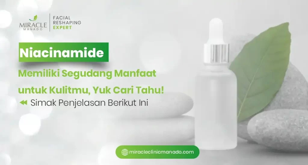 Niacinamide Memiliki Segudang Manfaat Untuk Kulitmu, Yuk Cari Tahu!