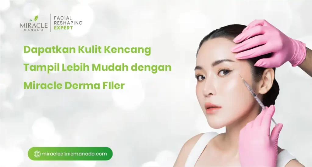 Dapatkan Kulit Kencang Tampil Lebih Mudah dengan Miracle Derma Filler