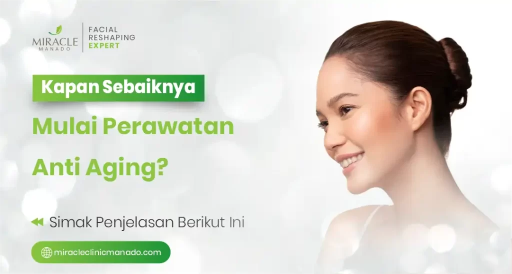 Kapan Sebaiknya Mulai Perawatan Anti Aging?