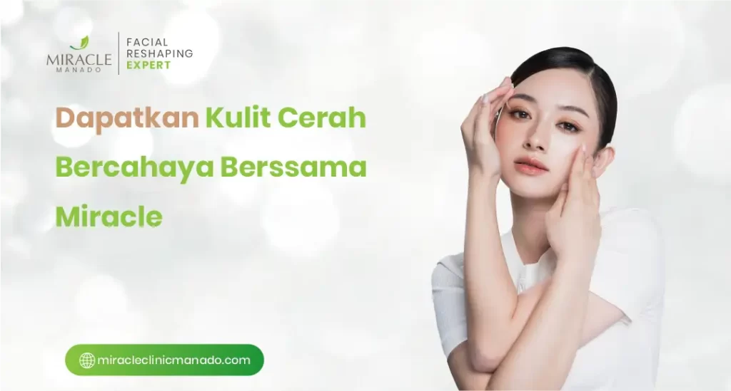 Dapatkan Kulit Cerah Becahaya bersama Miracle