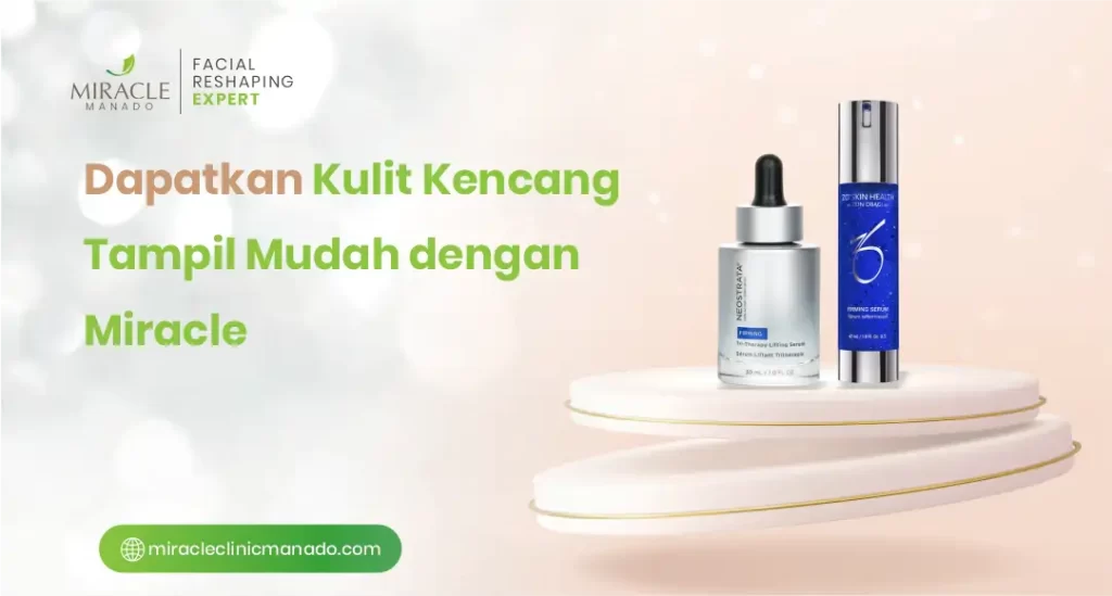 Dapatkan Kulit Kencang Tampil Lebih Mudah dengan Miracle