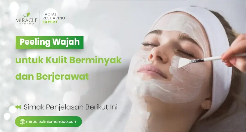 Peeling Wajah untuk Kulit Berminyak dan Berjerawat