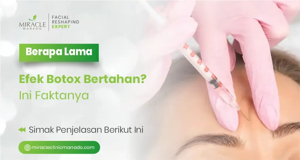 Berapa Lama Efek Botox Bertahan Ini Faktanya