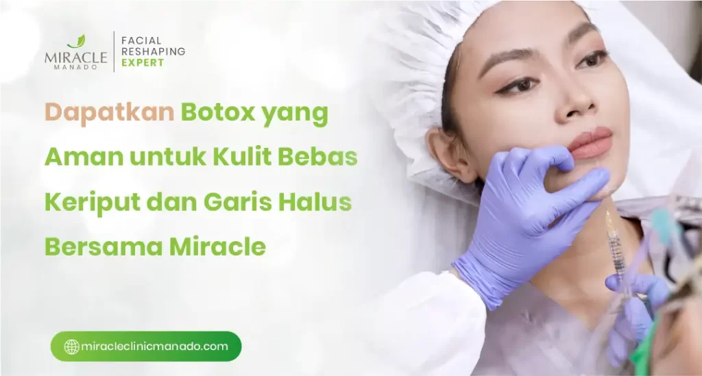 Dapatkan Botox yang Aman untuk Kulit Bebas Keriput dan Garis Halus Bersama Miracle