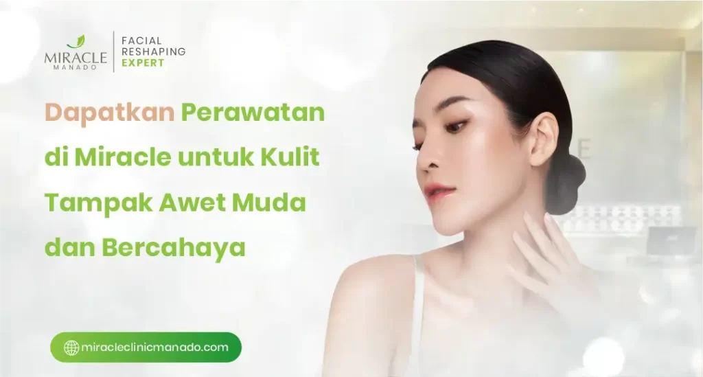 Dapatkan Perawatan di Miracle untuk Kulit Tampak Awet Muda dan Bercahaya