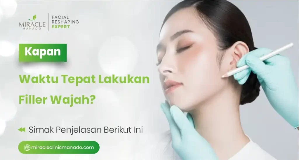 Kapan Waktu Tepat Lakukan Filler Wajah