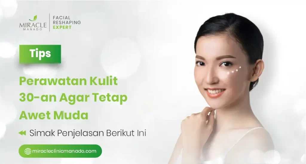 Tips Perawatan Kulit Usia 30-an Agar Tetap Awet Muda