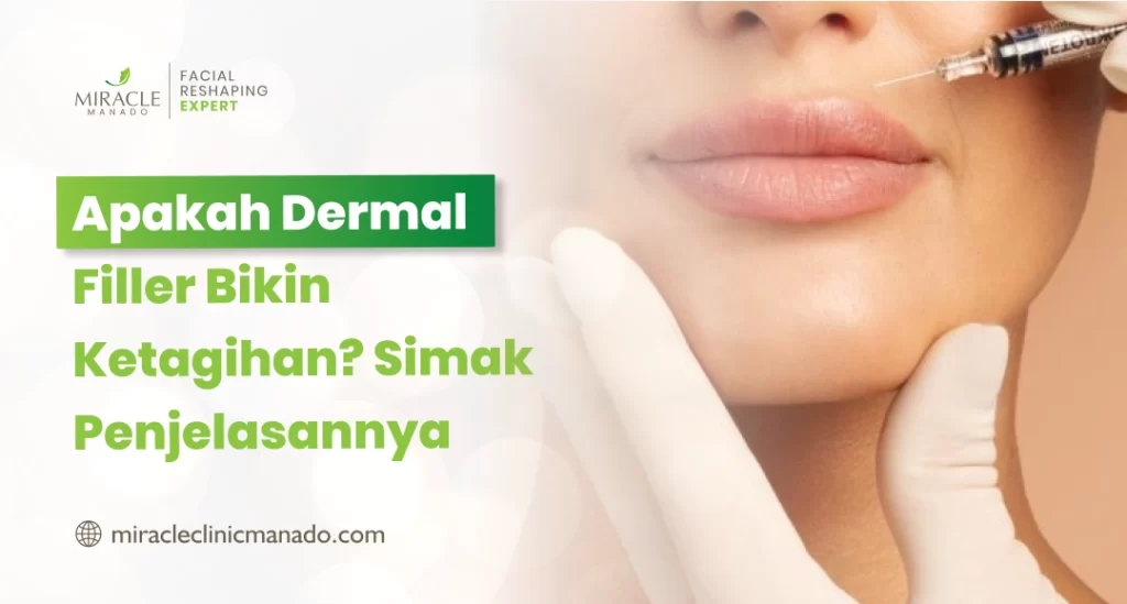 Apakah Dermal Filler Bikin Ketagihan Simak Penjelasannya