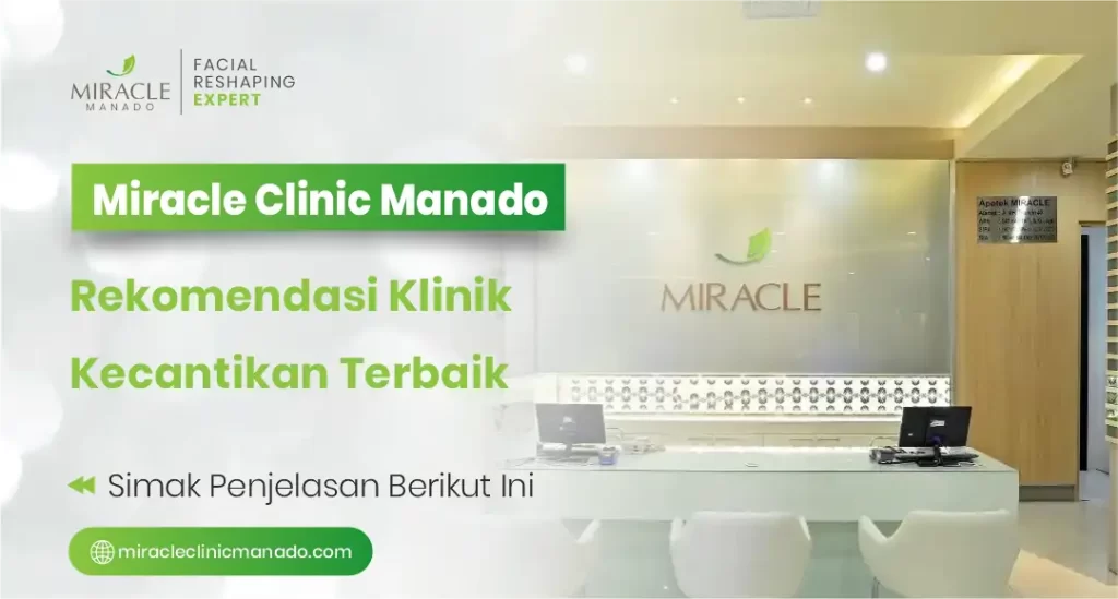 Miracle Clinic Manado, Rekomendasi Klinik Kecantikan Terbaik