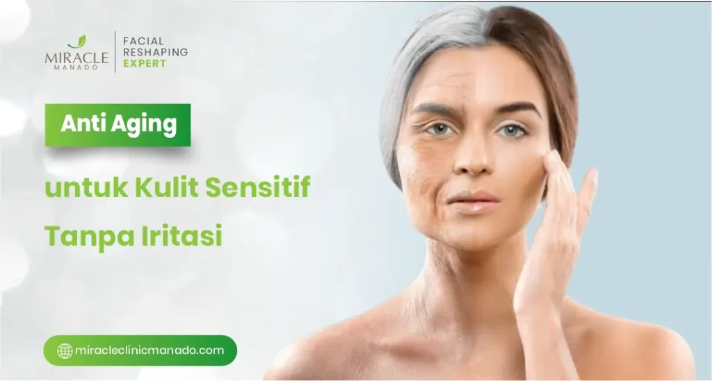 Anti Aging untuk Kulit Sensitif Tanpa Iritasi