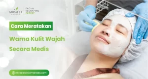 Cara Meratakan Warna Kulit Wajah Secara Medis