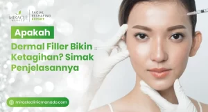 Apakah Dermal Filler Bikin Ketagihan? Simak Penjelasannya