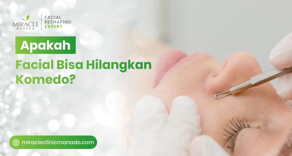 Apakah Facial Bisa Hilangkan Komedo