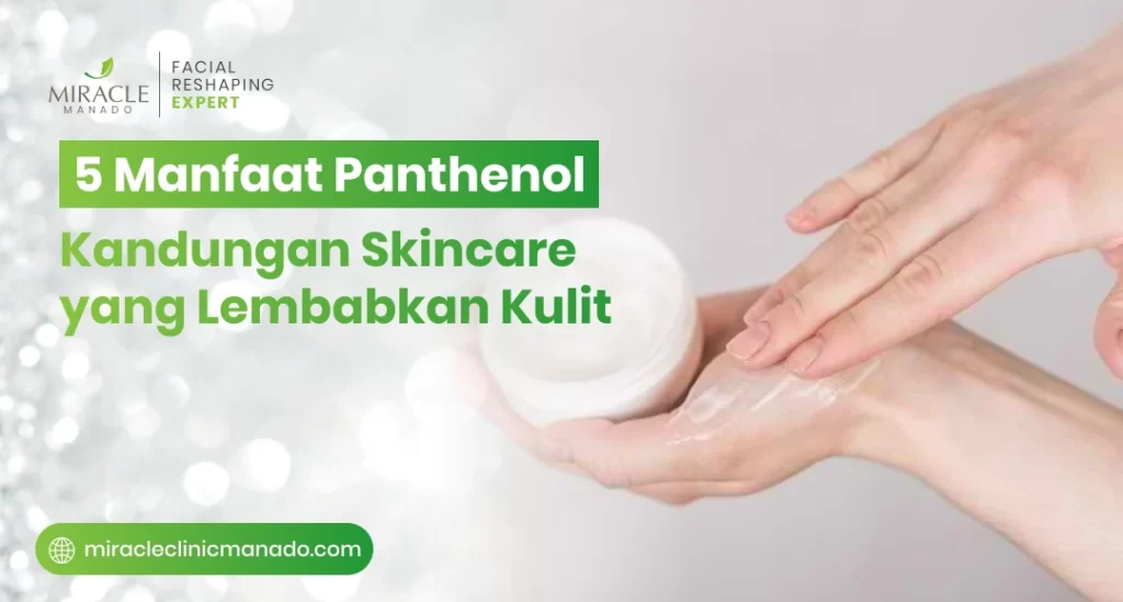 5 Manfaat Panthenol, Kandungan Skincare yang Lembabkan Kulit