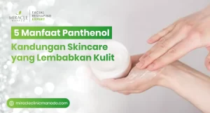 5 Manfaat Panthenol, Kandungan Skincare yang Lembabkan Kulit