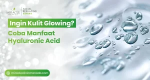 Ingin Kulit Glowing? Coba Manfaat Hyaluronic Acid