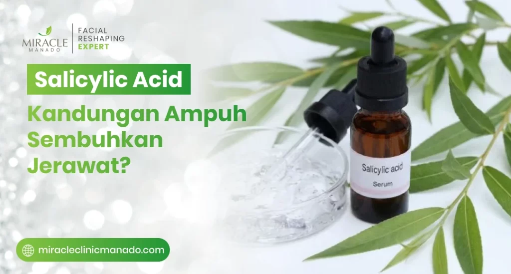 Salicylic Acid Kandungan Ampuh Sembuhkan Jerawat