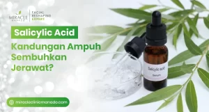 Salicylic Acid Kandungan Ampuh Sembuhkan Jerawat?