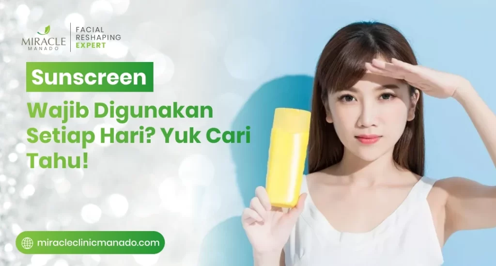 Sunscreen Wajib Digunakan Setiap Hari Yuk Cari Tahu!