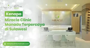 Kenapa Miracle Clinic Manado Terpercaya di Sulawesi